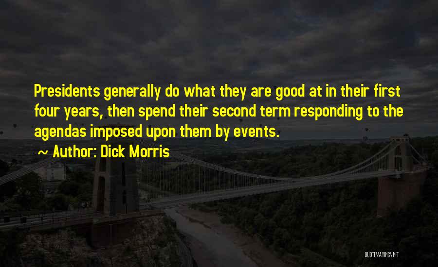 Dick Morris Quotes: Presidents Generally Do What They Are Good At In Their First Four Years, Then Spend Their Second Term Responding To