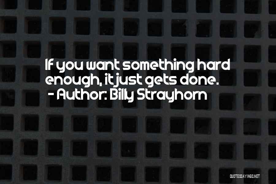 Billy Strayhorn Quotes: If You Want Something Hard Enough, It Just Gets Done.