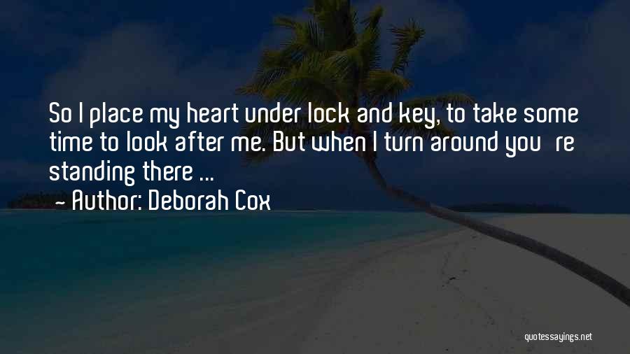 Deborah Cox Quotes: So I Place My Heart Under Lock And Key, To Take Some Time To Look After Me. But When I