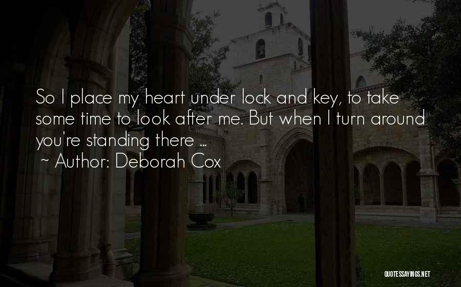 Deborah Cox Quotes: So I Place My Heart Under Lock And Key, To Take Some Time To Look After Me. But When I