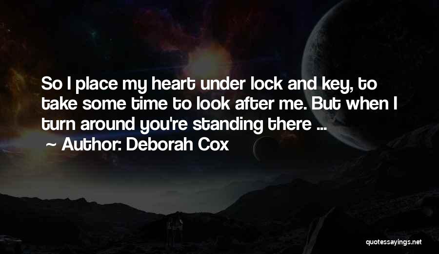 Deborah Cox Quotes: So I Place My Heart Under Lock And Key, To Take Some Time To Look After Me. But When I