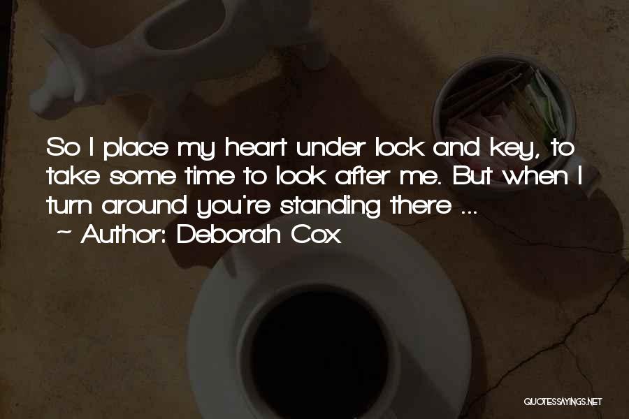 Deborah Cox Quotes: So I Place My Heart Under Lock And Key, To Take Some Time To Look After Me. But When I