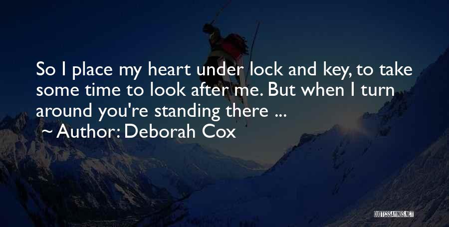 Deborah Cox Quotes: So I Place My Heart Under Lock And Key, To Take Some Time To Look After Me. But When I