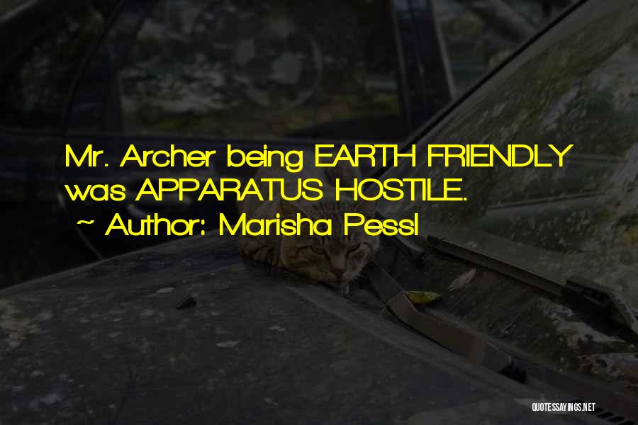 Marisha Pessl Quotes: Mr. Archer Being Earth Friendly Was Apparatus Hostile.