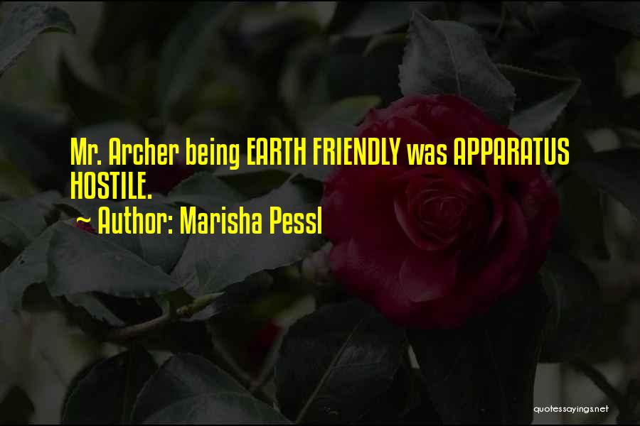 Marisha Pessl Quotes: Mr. Archer Being Earth Friendly Was Apparatus Hostile.