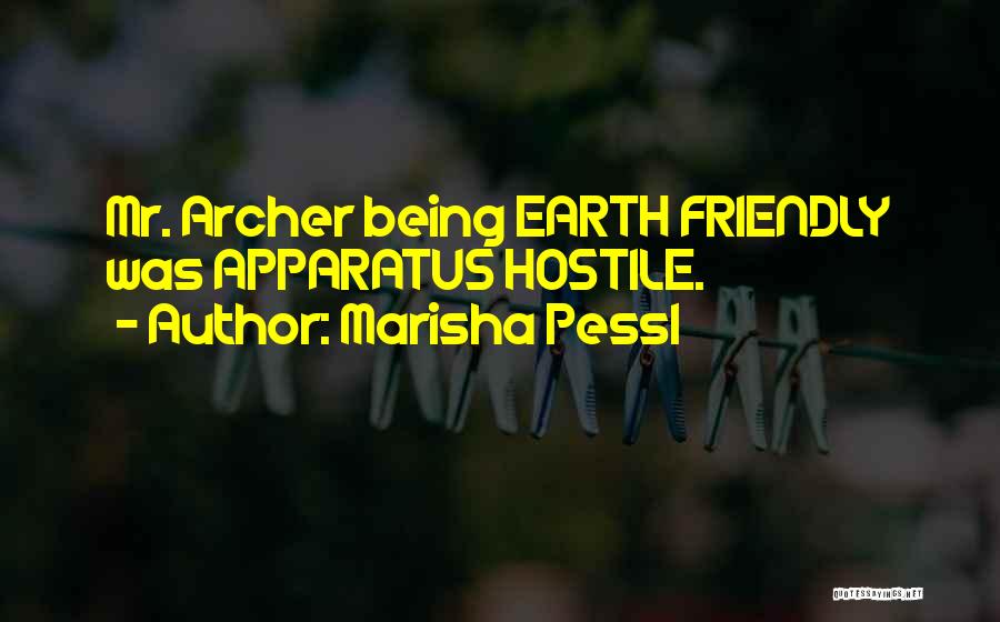 Marisha Pessl Quotes: Mr. Archer Being Earth Friendly Was Apparatus Hostile.