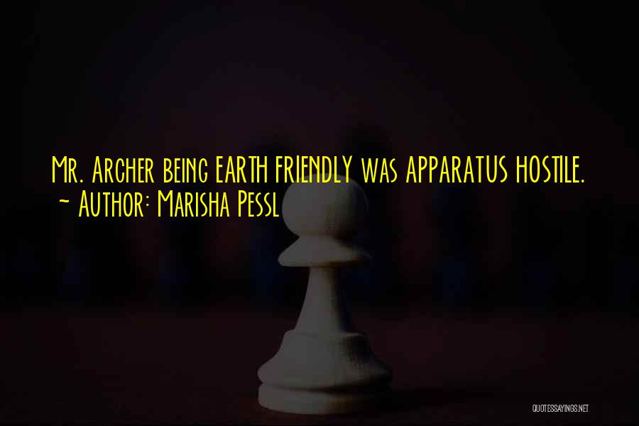 Marisha Pessl Quotes: Mr. Archer Being Earth Friendly Was Apparatus Hostile.