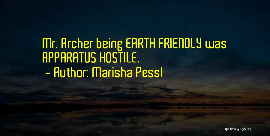 Marisha Pessl Quotes: Mr. Archer Being Earth Friendly Was Apparatus Hostile.