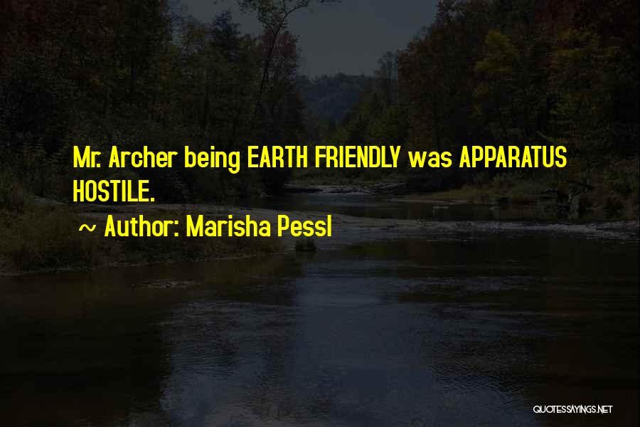 Marisha Pessl Quotes: Mr. Archer Being Earth Friendly Was Apparatus Hostile.