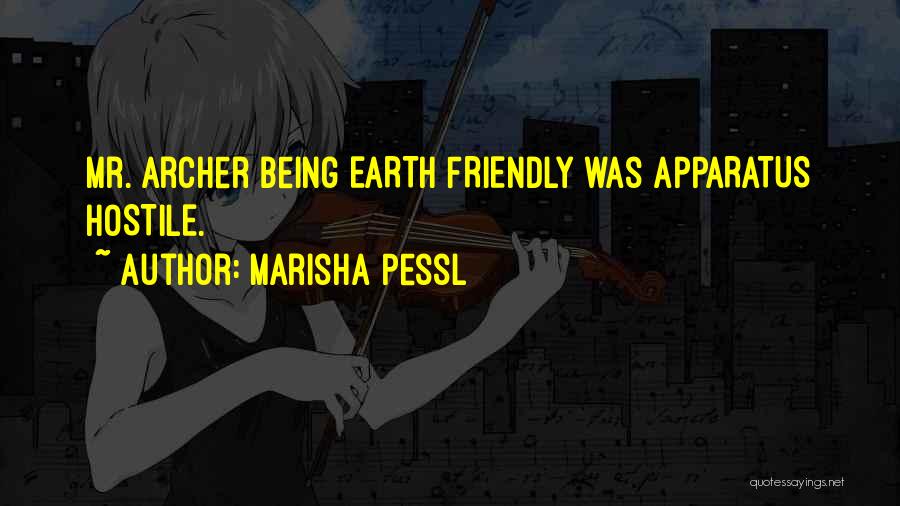 Marisha Pessl Quotes: Mr. Archer Being Earth Friendly Was Apparatus Hostile.