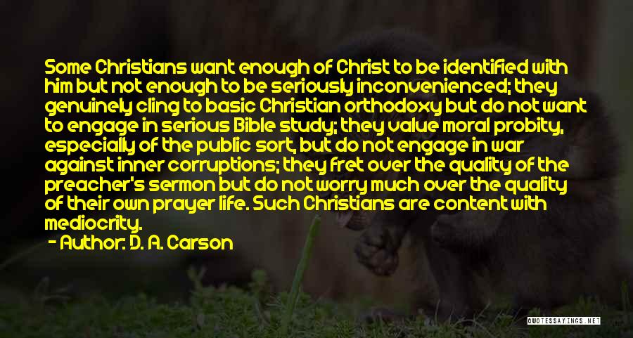 D. A. Carson Quotes: Some Christians Want Enough Of Christ To Be Identified With Him But Not Enough To Be Seriously Inconvenienced; They Genuinely