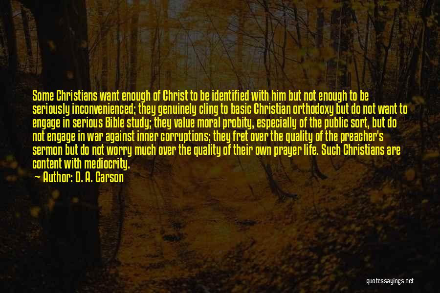 D. A. Carson Quotes: Some Christians Want Enough Of Christ To Be Identified With Him But Not Enough To Be Seriously Inconvenienced; They Genuinely