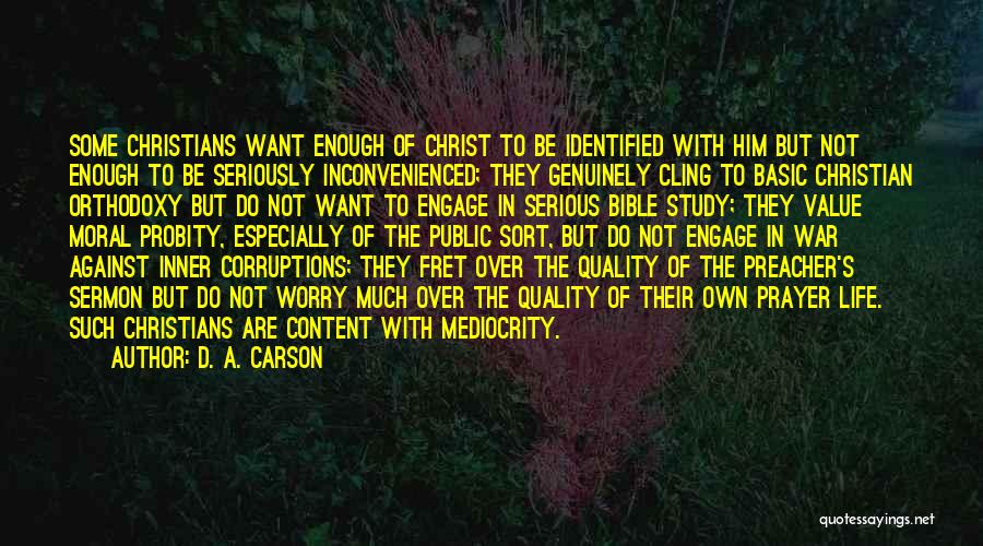 D. A. Carson Quotes: Some Christians Want Enough Of Christ To Be Identified With Him But Not Enough To Be Seriously Inconvenienced; They Genuinely