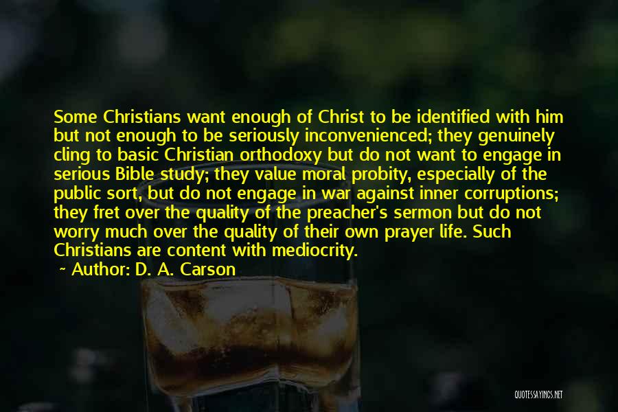 D. A. Carson Quotes: Some Christians Want Enough Of Christ To Be Identified With Him But Not Enough To Be Seriously Inconvenienced; They Genuinely