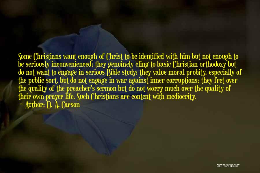 D. A. Carson Quotes: Some Christians Want Enough Of Christ To Be Identified With Him But Not Enough To Be Seriously Inconvenienced; They Genuinely