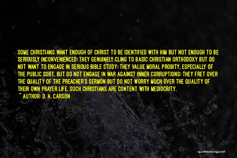 D. A. Carson Quotes: Some Christians Want Enough Of Christ To Be Identified With Him But Not Enough To Be Seriously Inconvenienced; They Genuinely