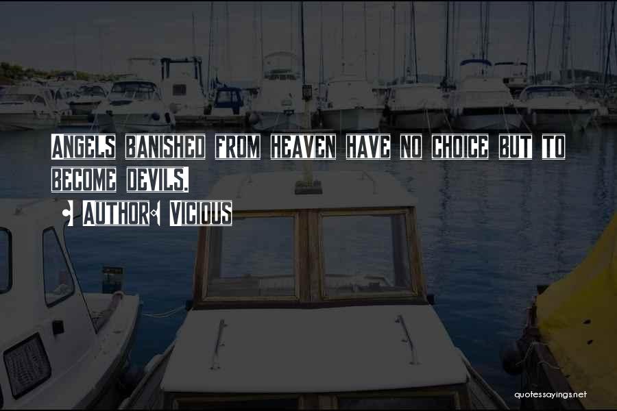 Vicious Quotes: Angels Banished From Heaven Have No Choice But To Become Devils.