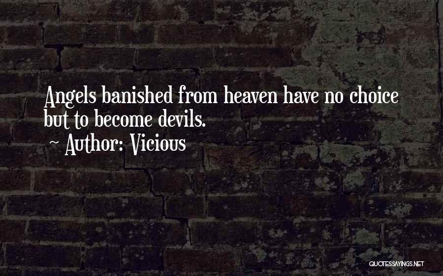 Vicious Quotes: Angels Banished From Heaven Have No Choice But To Become Devils.