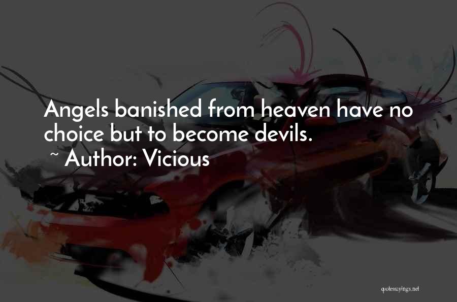 Vicious Quotes: Angels Banished From Heaven Have No Choice But To Become Devils.