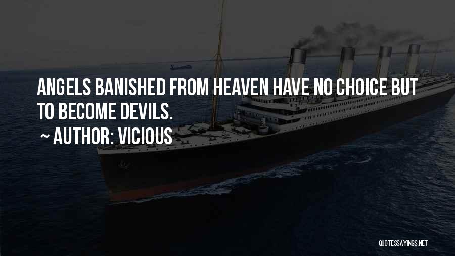 Vicious Quotes: Angels Banished From Heaven Have No Choice But To Become Devils.