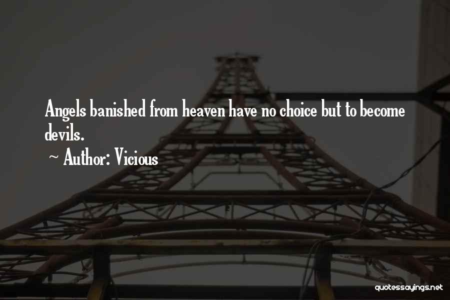 Vicious Quotes: Angels Banished From Heaven Have No Choice But To Become Devils.