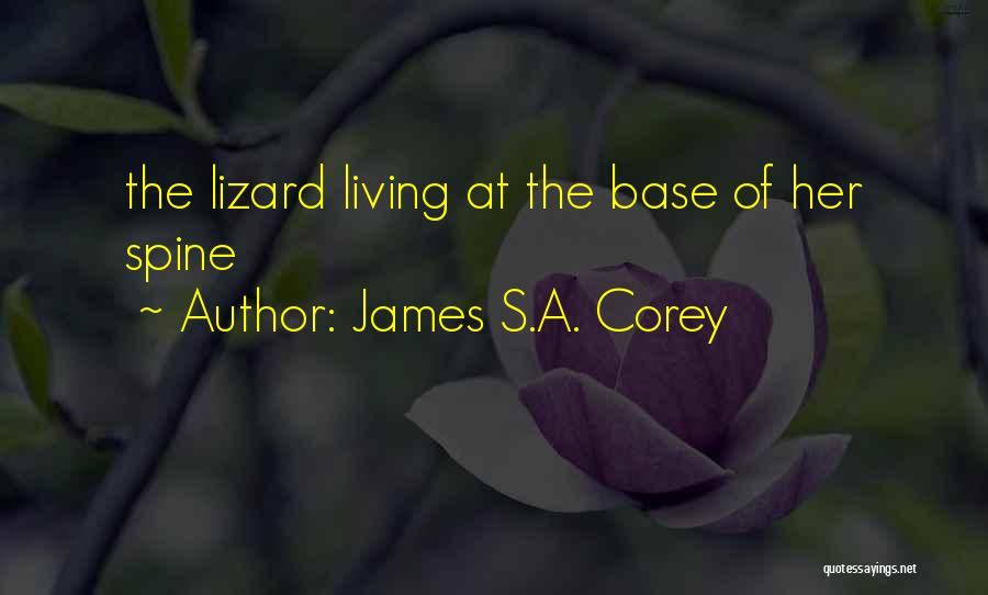 James S.A. Corey Quotes: The Lizard Living At The Base Of Her Spine