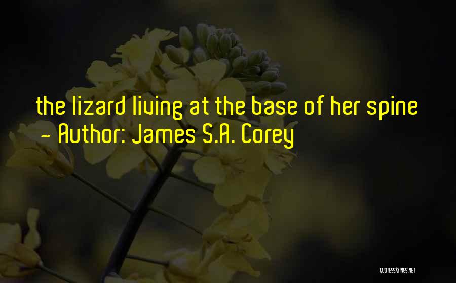 James S.A. Corey Quotes: The Lizard Living At The Base Of Her Spine