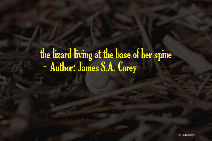 James S.A. Corey Quotes: The Lizard Living At The Base Of Her Spine