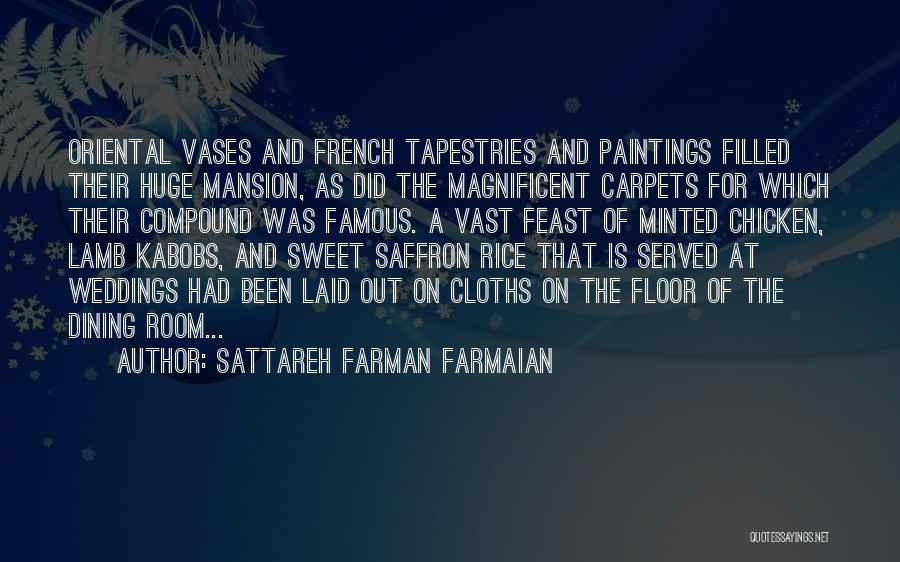 Sattareh Farman Farmaian Quotes: Oriental Vases And French Tapestries And Paintings Filled Their Huge Mansion, As Did The Magnificent Carpets For Which Their Compound