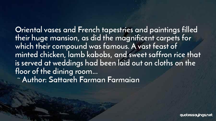 Sattareh Farman Farmaian Quotes: Oriental Vases And French Tapestries And Paintings Filled Their Huge Mansion, As Did The Magnificent Carpets For Which Their Compound