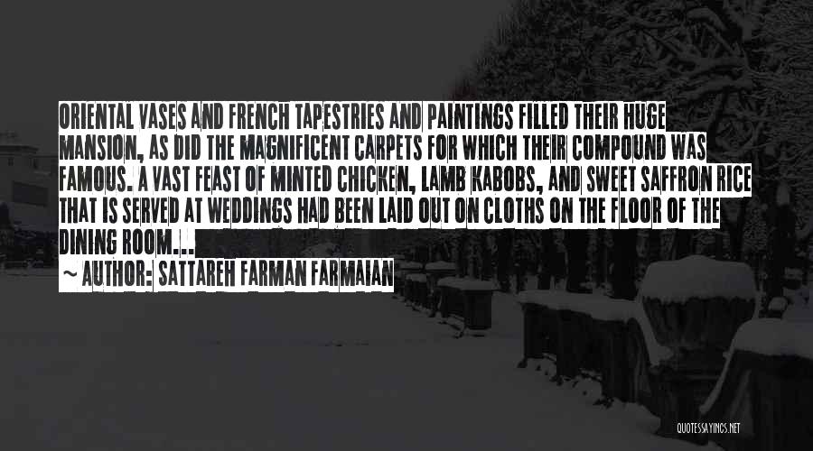 Sattareh Farman Farmaian Quotes: Oriental Vases And French Tapestries And Paintings Filled Their Huge Mansion, As Did The Magnificent Carpets For Which Their Compound