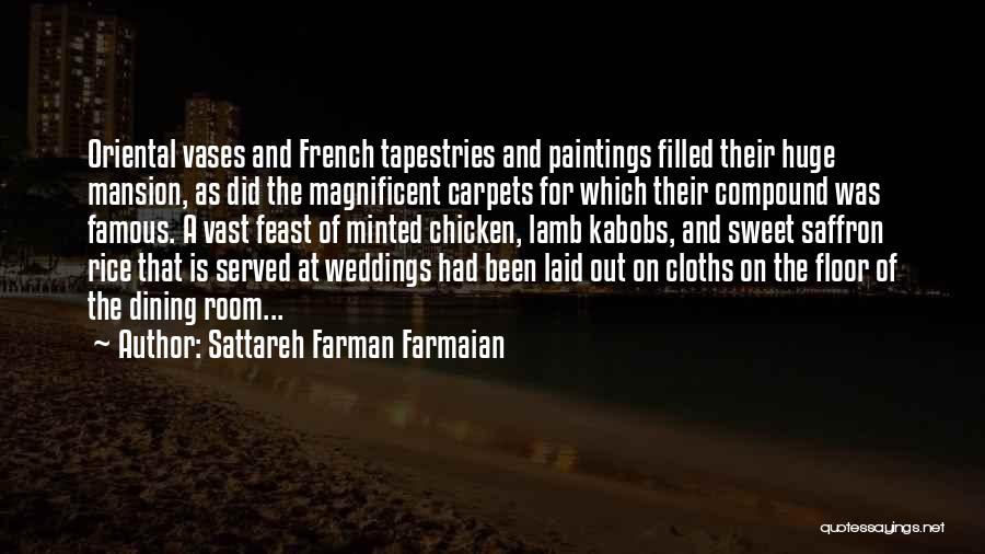 Sattareh Farman Farmaian Quotes: Oriental Vases And French Tapestries And Paintings Filled Their Huge Mansion, As Did The Magnificent Carpets For Which Their Compound