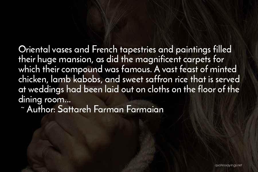 Sattareh Farman Farmaian Quotes: Oriental Vases And French Tapestries And Paintings Filled Their Huge Mansion, As Did The Magnificent Carpets For Which Their Compound