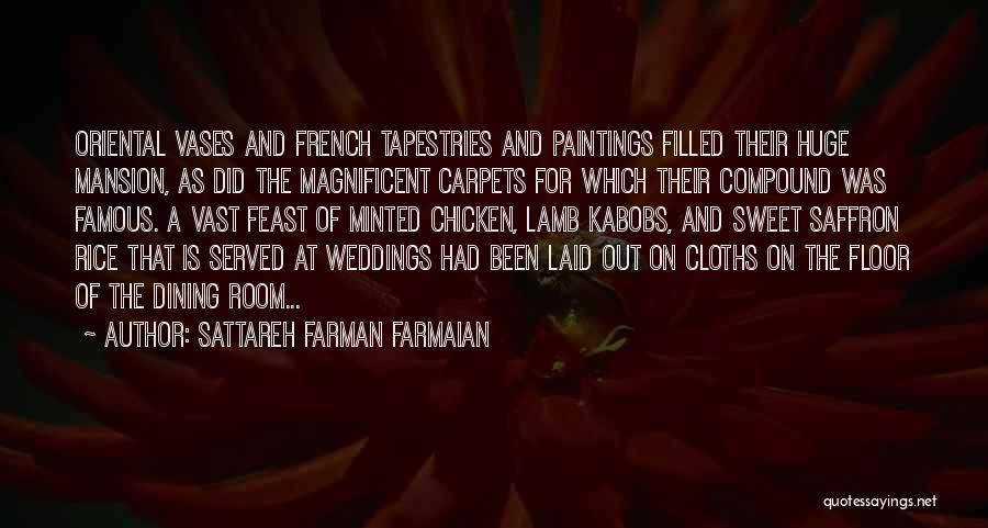 Sattareh Farman Farmaian Quotes: Oriental Vases And French Tapestries And Paintings Filled Their Huge Mansion, As Did The Magnificent Carpets For Which Their Compound