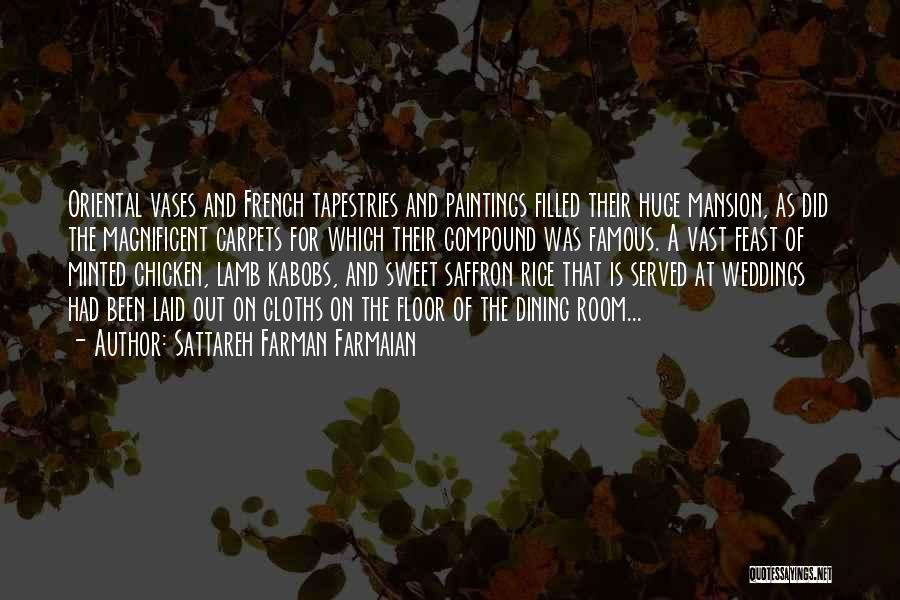 Sattareh Farman Farmaian Quotes: Oriental Vases And French Tapestries And Paintings Filled Their Huge Mansion, As Did The Magnificent Carpets For Which Their Compound