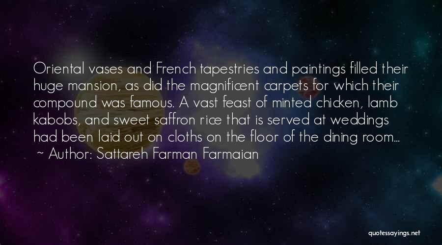 Sattareh Farman Farmaian Quotes: Oriental Vases And French Tapestries And Paintings Filled Their Huge Mansion, As Did The Magnificent Carpets For Which Their Compound