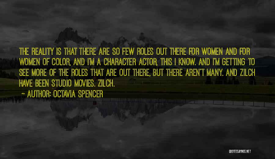 Octavia Spencer Quotes: The Reality Is That There Are So Few Roles Out There For Women And For Women Of Color, And I'm