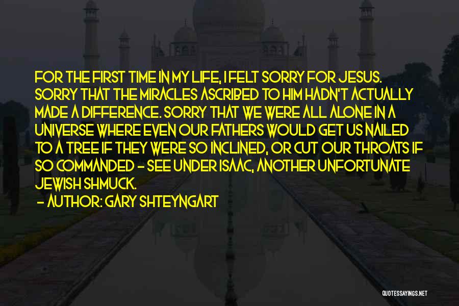 Gary Shteyngart Quotes: For The First Time In My Life, I Felt Sorry For Jesus. Sorry That The Miracles Ascribed To Him Hadn't