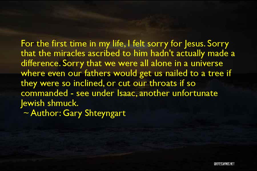 Gary Shteyngart Quotes: For The First Time In My Life, I Felt Sorry For Jesus. Sorry That The Miracles Ascribed To Him Hadn't