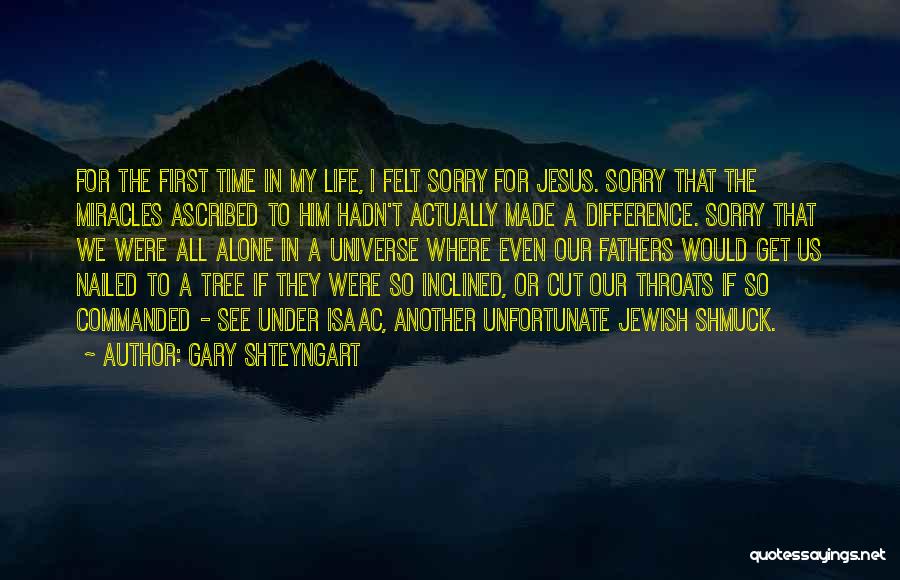 Gary Shteyngart Quotes: For The First Time In My Life, I Felt Sorry For Jesus. Sorry That The Miracles Ascribed To Him Hadn't