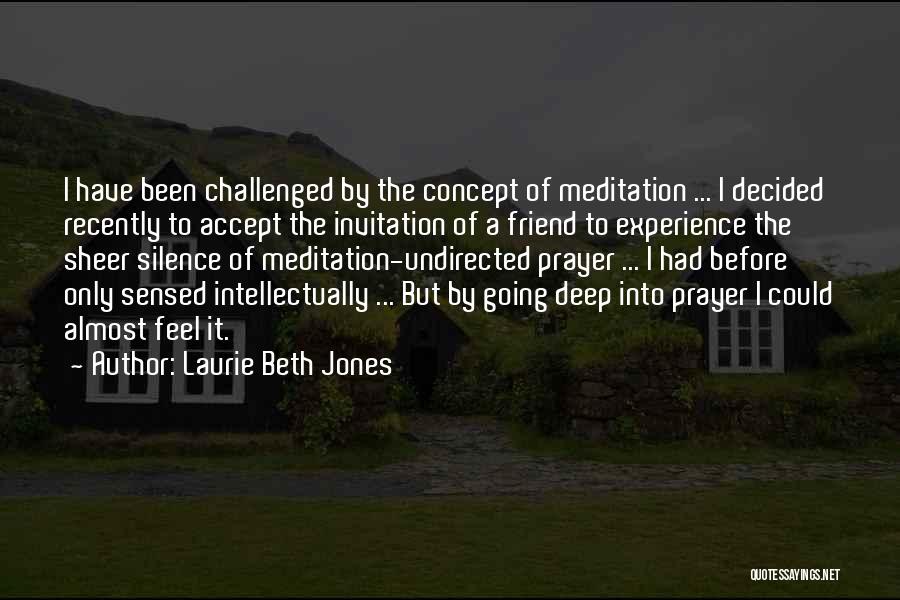 Laurie Beth Jones Quotes: I Have Been Challenged By The Concept Of Meditation ... I Decided Recently To Accept The Invitation Of A Friend