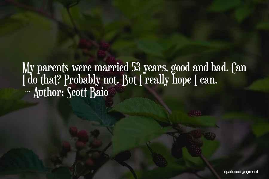 Scott Baio Quotes: My Parents Were Married 53 Years, Good And Bad. Can I Do That? Probably Not. But I Really Hope I