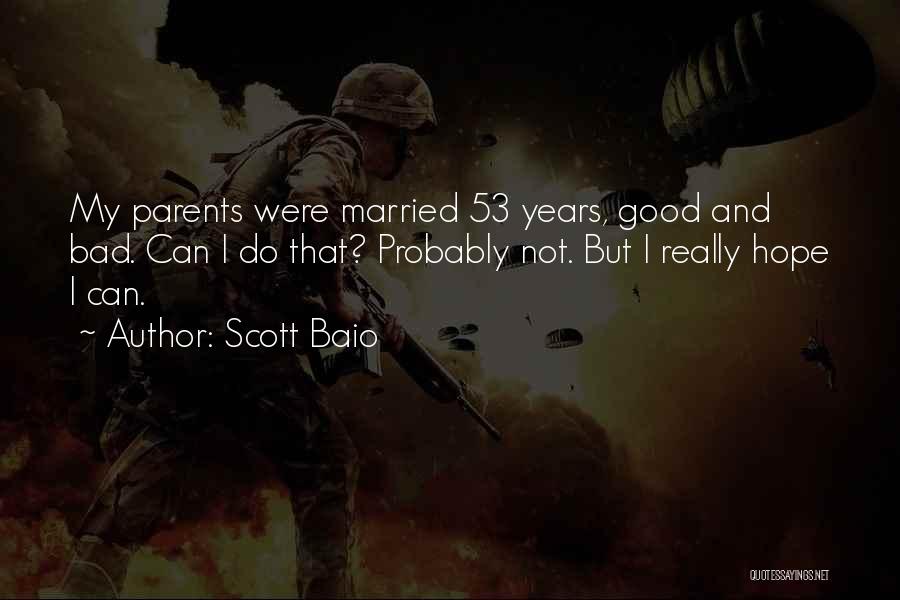 Scott Baio Quotes: My Parents Were Married 53 Years, Good And Bad. Can I Do That? Probably Not. But I Really Hope I