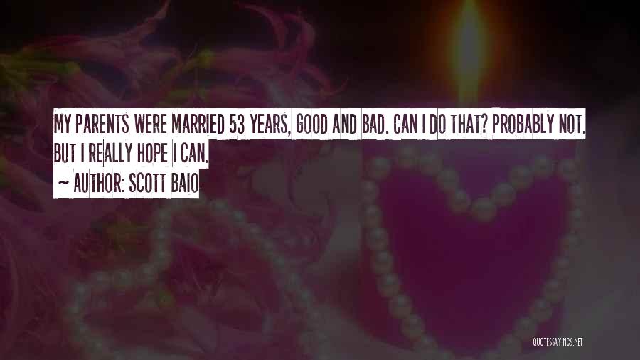 Scott Baio Quotes: My Parents Were Married 53 Years, Good And Bad. Can I Do That? Probably Not. But I Really Hope I