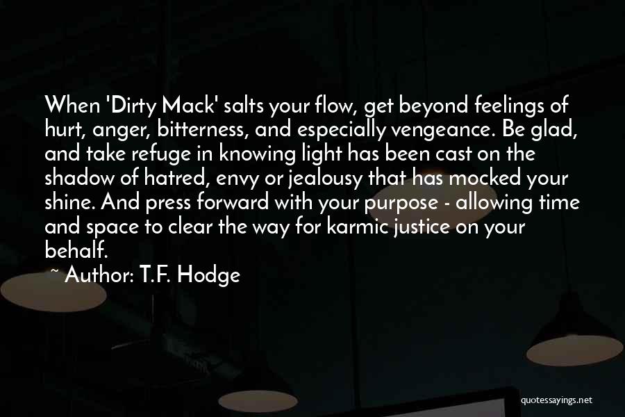 T.F. Hodge Quotes: When 'dirty Mack' Salts Your Flow, Get Beyond Feelings Of Hurt, Anger, Bitterness, And Especially Vengeance. Be Glad, And Take