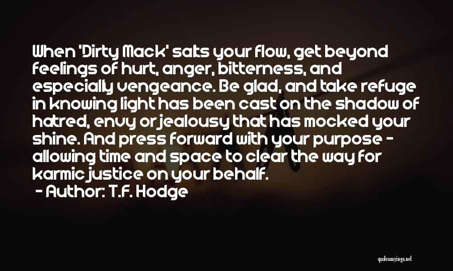 T.F. Hodge Quotes: When 'dirty Mack' Salts Your Flow, Get Beyond Feelings Of Hurt, Anger, Bitterness, And Especially Vengeance. Be Glad, And Take