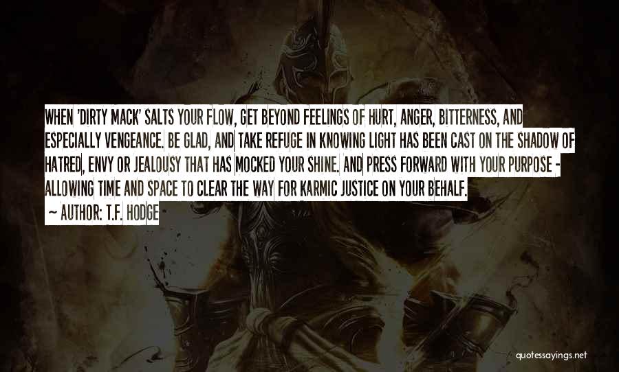 T.F. Hodge Quotes: When 'dirty Mack' Salts Your Flow, Get Beyond Feelings Of Hurt, Anger, Bitterness, And Especially Vengeance. Be Glad, And Take