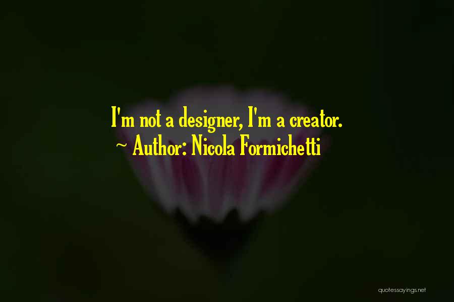Nicola Formichetti Quotes: I'm Not A Designer, I'm A Creator.