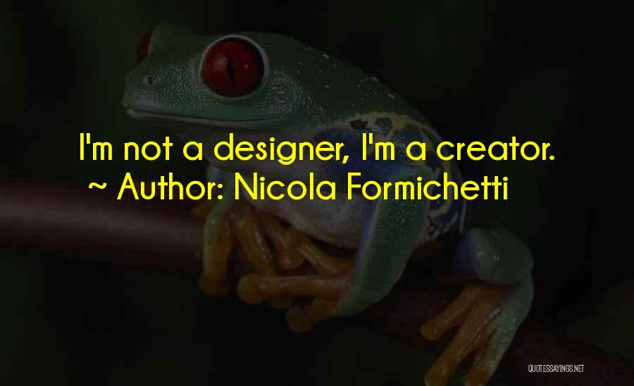 Nicola Formichetti Quotes: I'm Not A Designer, I'm A Creator.