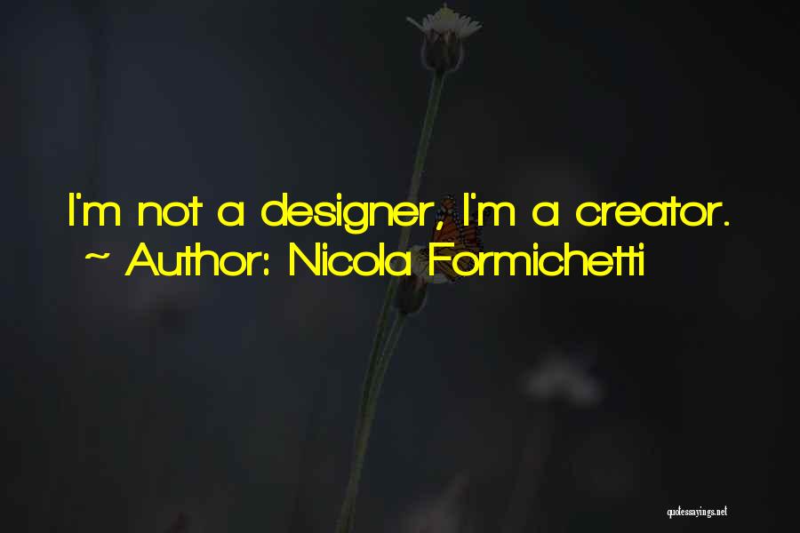 Nicola Formichetti Quotes: I'm Not A Designer, I'm A Creator.